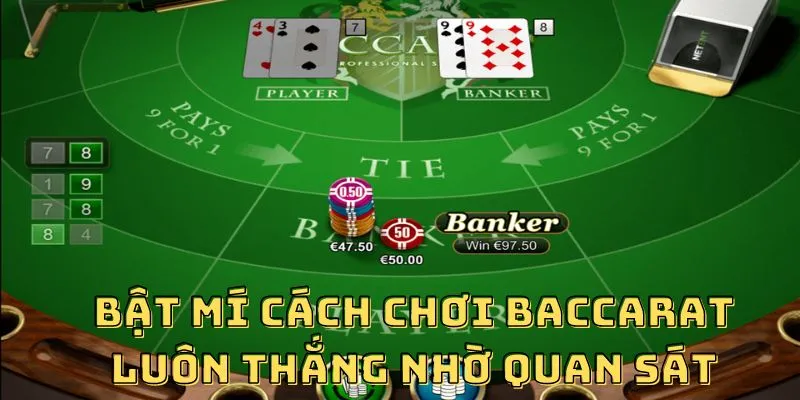 Bật mí cách chơi Baccarat luôn thắng nhờ quan sát